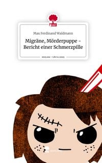 Produktbild: Migr&auml;ne, M&ouml;rderpuppe - Bericht einer Schmerzpille. Life is a Story - story.one