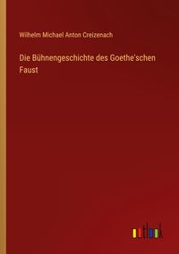 Produktbild: Die B&uuml;hnengeschichte des Goethe'schen Faust