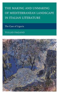 Produktbild: The Making and Unmaking of Mediterranean Landscape in Italian Literature