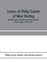 Produktbild: Letters of Philip Gawdy of West Harling, Norfolk, and of London to various members of his family, 1579-1616