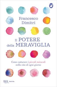 Produktbild: Il potere della meraviglia. Come catturare i piccoli miracoli nella vita di ogni giorno
