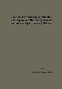 Produktbild: &Uuml;ber die Einwirkung verd&uuml;nnter L&ouml;sungen von Bariumhydroxyd und anderer Hydroxyde auf Maltose