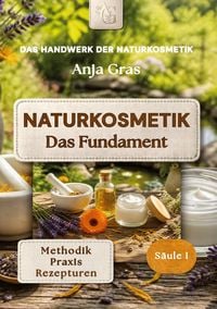 Produktbild: Naturkosmetik - Das Fundament - S&auml;ule I - Grundlagen: Naturkosmetik selber machen