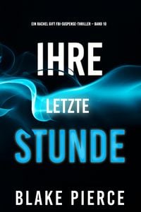 Produktbild: Ihre letzte Stunde (Ein Rachel Gift FBI-Suspense-Thriller - Band 10)