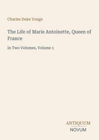 Produktbild: The Life of Marie Antoinette, Queen of France