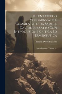 Produktbild: Il Pentateuco Volgarizzato E Commentato Da Samuel Davide Luzzatto Con Introduzione Critica Ed Ermeneutica: Opera Postuma, Volume 3...