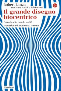 Produktbild: Il grande disegno biocentrico. Come la vita crea la realt&agrave;