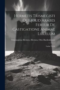 Produktbild: Hermetis Trismegisti qui Apud Arabes Fertur De Castigatione Animae Libellum