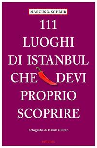 Produktbild: Schmid, M: 111 Luoghi die Istanbul che devi proprio scoprire