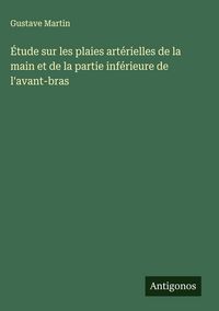 Produktbild: &Eacute;tude sur les plaies art&eacute;rielles de la main et de la partie inf&eacute;rieure de l'avant-bras