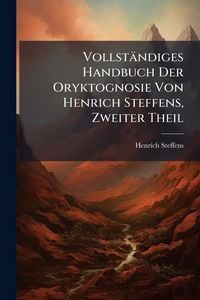 Produktbild: Vollst&Atilde;&curren;ndiges Handbuch Der Oryktognosie Von Henrich Steffens, Zweiter Theil