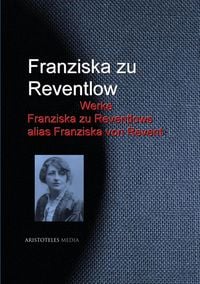 Bild vom Artikel Gesammelte Werke Franziska zu Reventlows alias Franziska von Revent vom Autor Franziska zu Reventlow