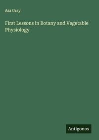 Produktbild: First Lessons in Botany and Vegetable Physiology