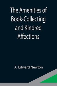 Produktbild: The Amenities of Book-Collecting and Kindred Affections