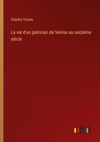 Produktbild: La vie d'un patricien de Venise au seizi&egrave;me si&egrave;cle
