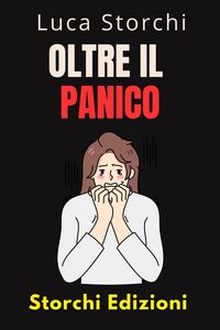 Produktbild: Oltre Il Panico - Impara Tecniche Efficaci Per Affrontare La Paura E L'ansia (Collezione Vita Equilibrata, #50)