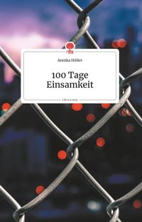 Bild vom Artikel 100 Tage Einsamkeit. Life is a Story - story.one vom Autor Annika Höller