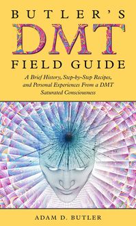 Produktbild: Butler's DMT Field Guide: A Brief History, Step-by-Step Recipes, and Personal Experiences From a DMT Saturated Consciousness