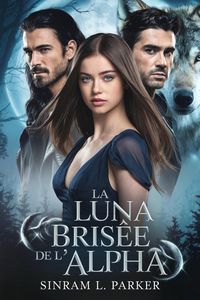 Produktbild: La Luna bris&eacute;e de l'Alpha (LA S&Eacute;RIE DU PACK DE LA CR&Ecirc;TE NORD, #4)