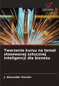Produktbild: Tworzenie kursu na temat stosowanej sztucznej inteligencji dla biznesu