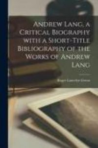 Produktbild: Andrew Lang, a Critical Biography With a Short-title Bibliography of the Works of Andrew Lang