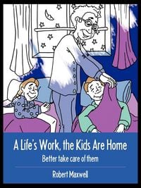 Produktbild: A Life's Work, the Kids Are Home