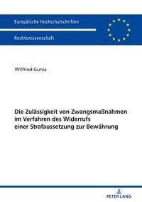 Produktbild: Die Zul&auml;ssigkeit von Zwangsma&szlig;nahmen im Verfahren des Widerrufs einer Strafaussetzung zur Bew&auml;hrung