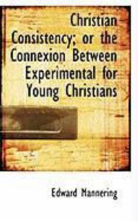 Produktbild: Christian Consistency; Or the Connexion Between Experimental for Young Christians