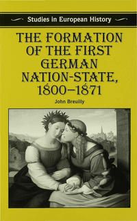 Produktbild: The Formation of the First German Nation-State, 1800&ndash;1871