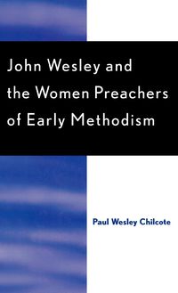 Produktbild: Chilcote, P: John Wesley and the Women Preachers of Early Me