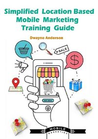 Produktbild: Simplified Location Based Mobile Marketing Training Guide