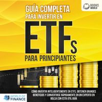 Produktbild: Gu&iacute;a completa para invertir en ETFs PARA PRINCIPIANTES: C&oacute;mo invertir inteligentemente en ETFs, obtener grandes beneficios y convertirse r&aacute;pidamente en un experto en bolsa con esta &uacute;til gu&iacute;a