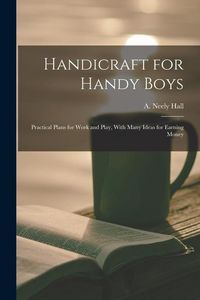 Produktbild: Handicraft for Handy Boys; Practical Plans for Work and Play, With Many Ideas for Earning Money