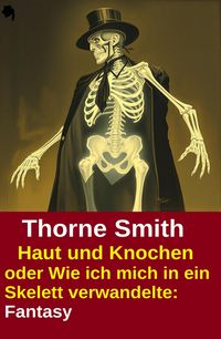 Produktbild: Haut und Knochen oder Wie ich mich in ein Skelett verwandelte: Fantasy