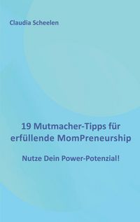 Produktbild: 19 Mutmacher-Tipps f&uuml;r erf&uuml;llende MomPreneurship