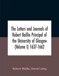 Produktbild: The Letters And Journals Of Robert Baillie Principal Of The University Of Glasgow (Volume I) 1637-1662