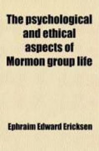 Produktbild: The Psychological and Ethical Aspects of Mormon Group Life