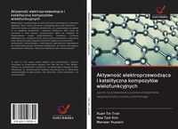Produktbild: Aktywno&iquest;&iquest; elektroprzewodz&iquest;ca i katalityczna kompozyt&oacute;w wielofunkcyjnych