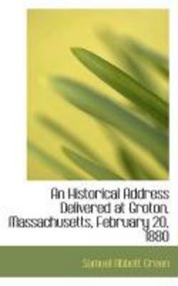 Produktbild: An Historical Address Delivered at Groton, Massachusetts, February 20, 1880