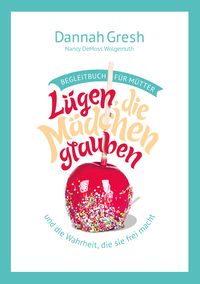 Produktbild: L&uuml;gen, die M&auml;dchen glauben &ndash; Begleitbuch f&uuml;r M&uuml;tter