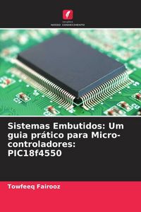 Produktbild: Sistemas Embutidos: Um guia pr&aacute;tico para Micro-controladores: PIC18f4550
