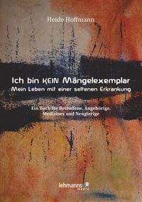 Produktbild: Ich bin K E I N M&auml;ngelexemplar &ndash; mein Leben mit einer seltenen Erkrankung