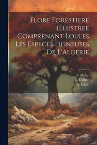 Produktbild: Flore Forestiere Illustree Comprenant Loules les Especes Ligneuses De L'Algerie