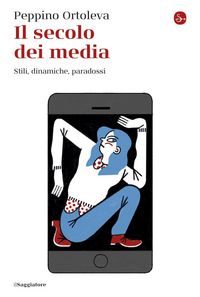 Produktbild: Il secolo dei media. Stili, dinamiche, paradossi