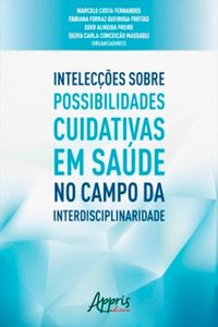 Produktbild: Intelec&ccedil;&otilde;es Sobre Possibilidades Cuidativas em Sa&uacute;de no Campo da Interdisciplinaridade