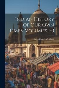 Produktbild: Indian History of Our Own Times, Volumes 1-3