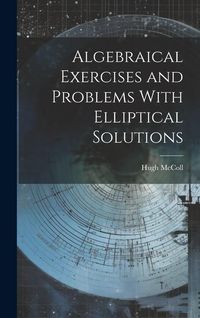 Produktbild: Algebraical Exercises and Problems With Elliptical Solutions
