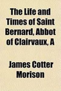 Produktbild: The Life and Times of Saint Bernard, Abbot of Clairvaux, a