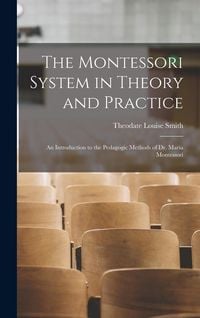 Produktbild: The Montessori System in Theory and Practice: An Introduction to the Pedagogic Methods of Dr. Maria Montessori
