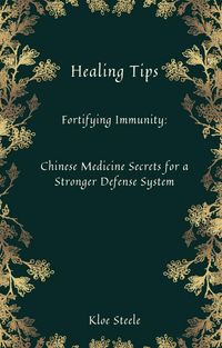 Produktbild: Healing Tips-Fortifying Immunity: Chinese Medicine Secrets for a Stronger Defense System